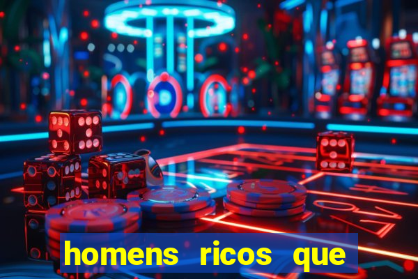 homens ricos que querem bancar